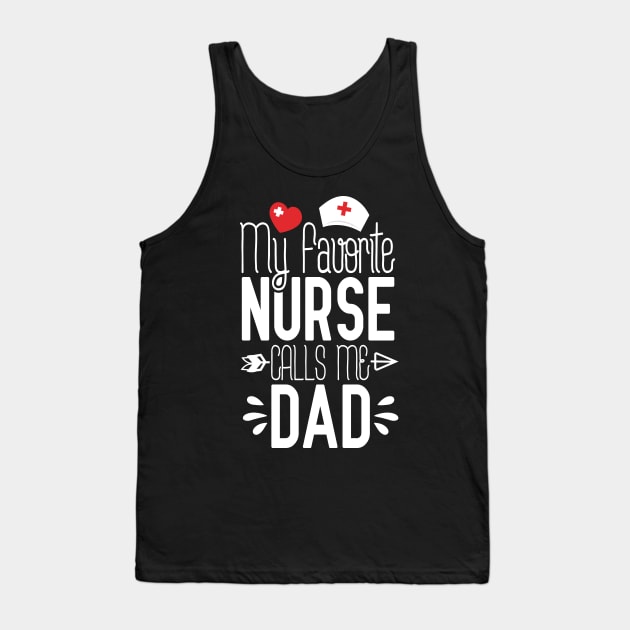 My Favorite Nurse Calls Me Dad Nurse Birthday Gifts For Dad Tank Top by Tesszero